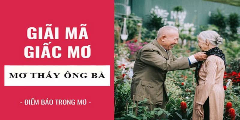 Nằm mơ thấy ông bà là điềm báo tốt hay xấu?