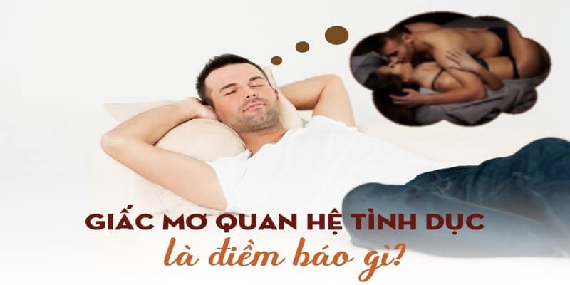 Mơ thấy quan hệ là điềm báo tốt hay xấu